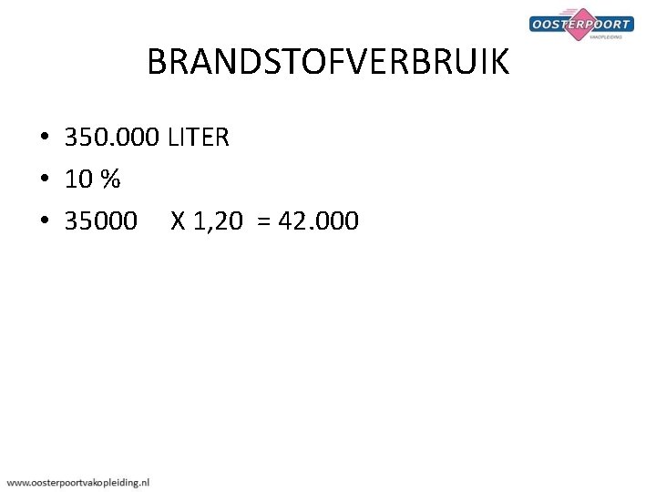 BRANDSTOFVERBRUIK • 350. 000 LITER • 10 % • 35000 X 1, 20 =