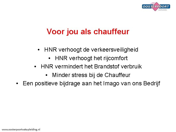 Voor jou als chauffeur • HNR verhoogt de verkeersveiligheid • HNR verhoogt het rijcomfort