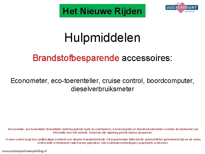 Het Nieuwe Rijden Hulpmiddelen Brandstofbesparende accessoires: Econometer, eco-toerenteller, cruise control, boordcomputer, dieselverbruiksmeter • Econometer,