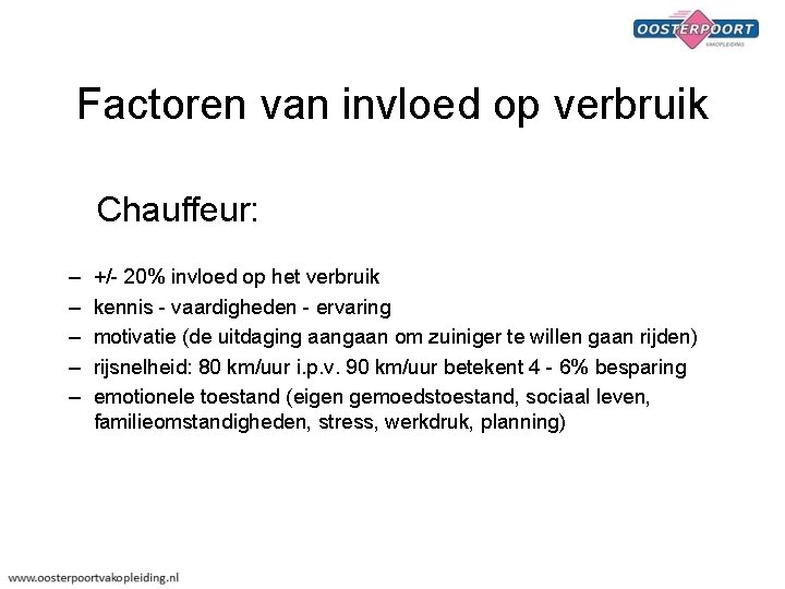 Factoren van invloed op verbruik Chauffeur: – – – +/- 20% invloed op het