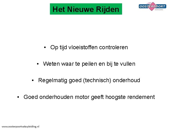 Het Nieuwe Rijden • Op tijd vloeistoffen controleren • Weten waar te peilen en