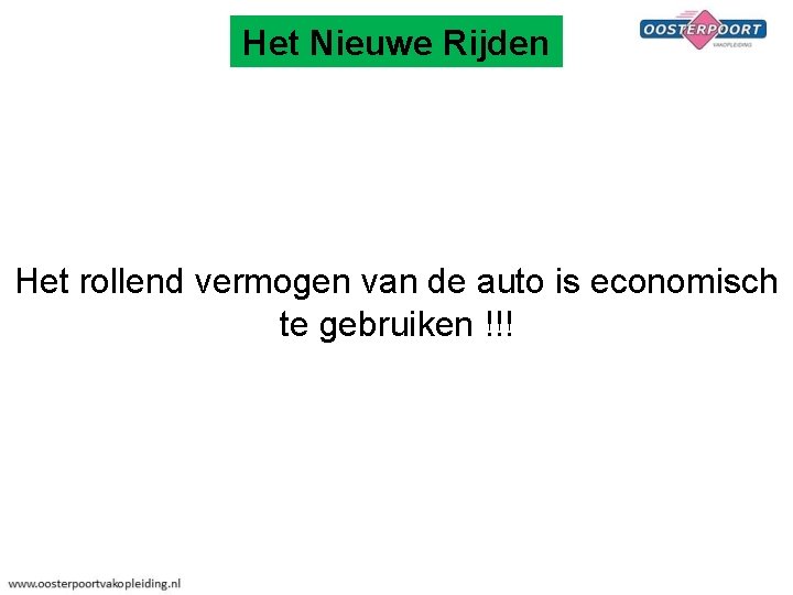 Het Nieuwe Rijden Het rollend vermogen van de auto is economisch te gebruiken !!!