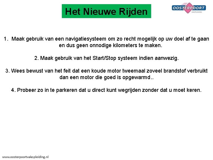 Het Nieuwe Rijden 1. Maak gebruik van een navigatiesysteem om zo recht mogelijk op