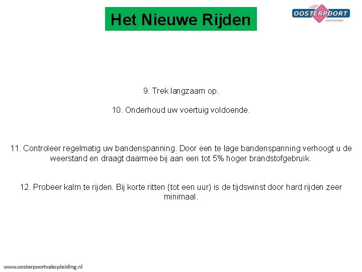 Het Nieuwe Rijden 9. Trek langzaam op. 10. Onderhoud uw voertuig voldoende. 11. Controleer