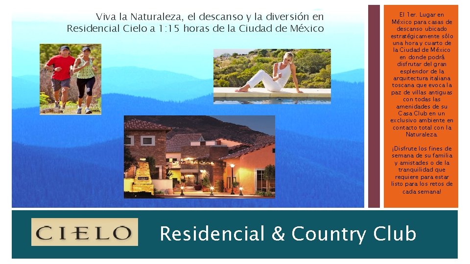 Viva la Naturaleza, el descanso y la diversión en Residencial Cielo a 1: 15