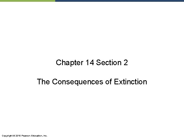 Chapter 14 Section 2 The Consequences of Extinction Copyright © 2010 Pearson Education, Inc.