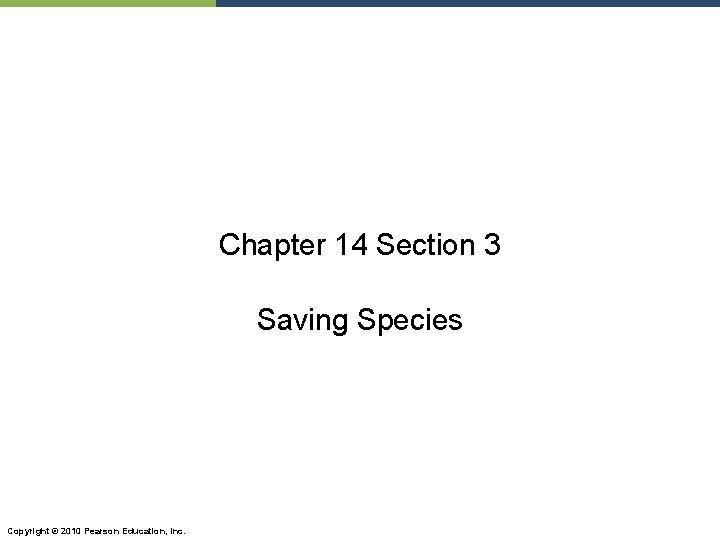 Chapter 14 Section 3 Saving Species Copyright © 2010 Pearson Education, Inc. 