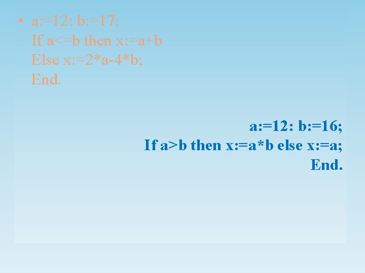  • a: =12: b: =17; If a<=b then x: =a+b Else x: =2*a-4*b;