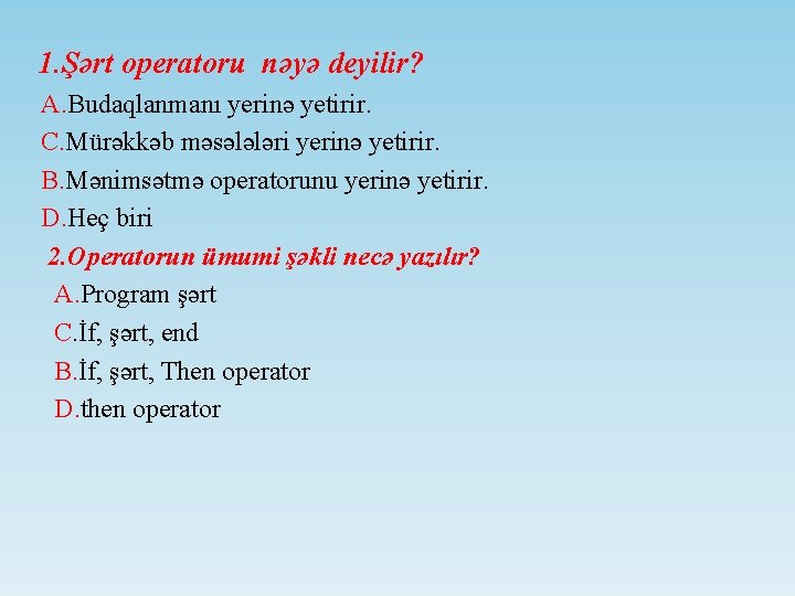 1. Şərt operatoru nəyə deyilir? A. Budaqlanmanı yerinə yetirir. C. Mürəkkəb məsələləri yerinə yetirir.