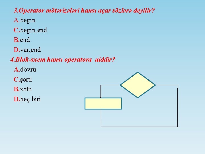 3. Operator mötərizələri hansı açar sözlərə deyilir? A. begin C. begin, end B. end