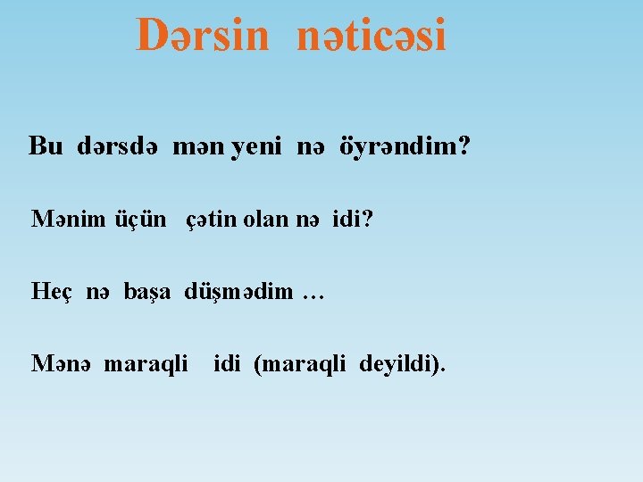  Dərsin nəticəsi Bu dərsdə mən yeni nə öyrəndim? Mənim üçün çətin olan nə
