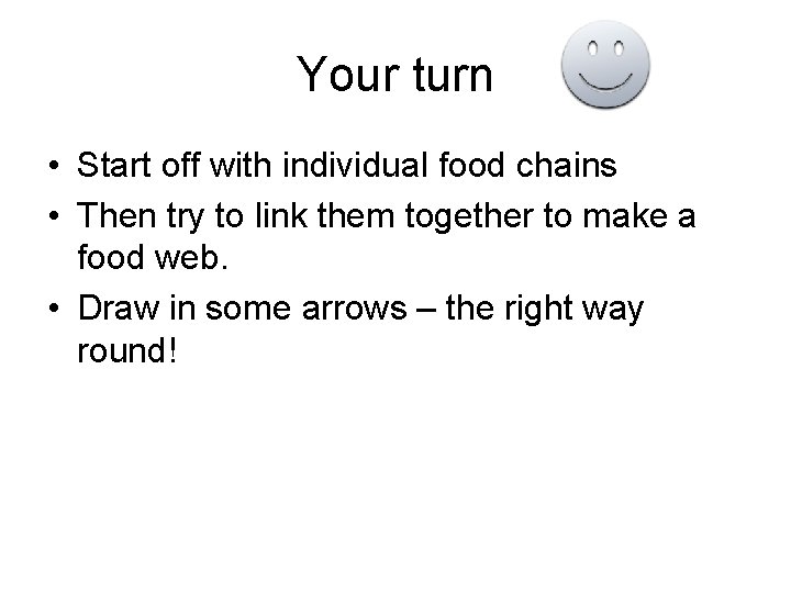 Your turn • Start off with individual food chains • Then try to link