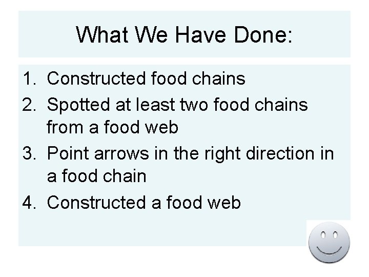 What We Have Done: 1. Constructed food chains 2. Spotted at least two food