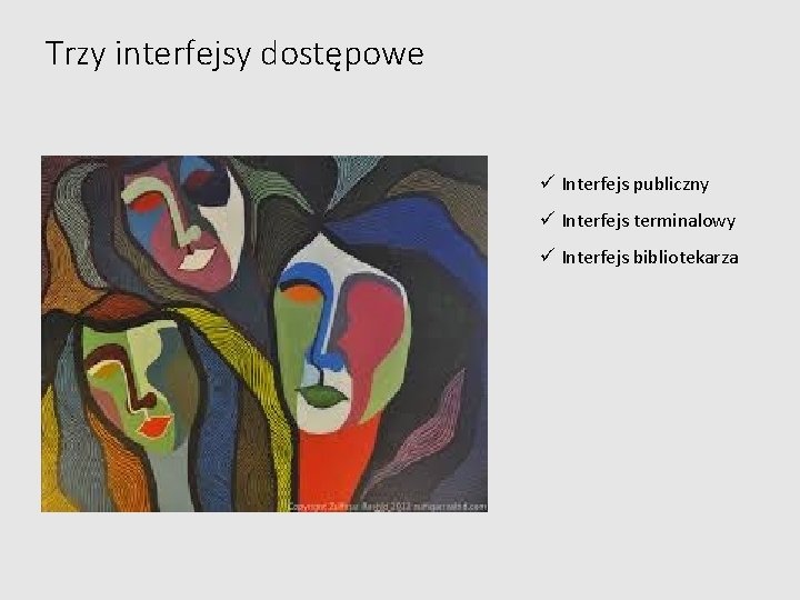 Trzy interfejsy dostępowe Interfejs publiczny Interfejs terminalowy Interfejs bibliotekarza 