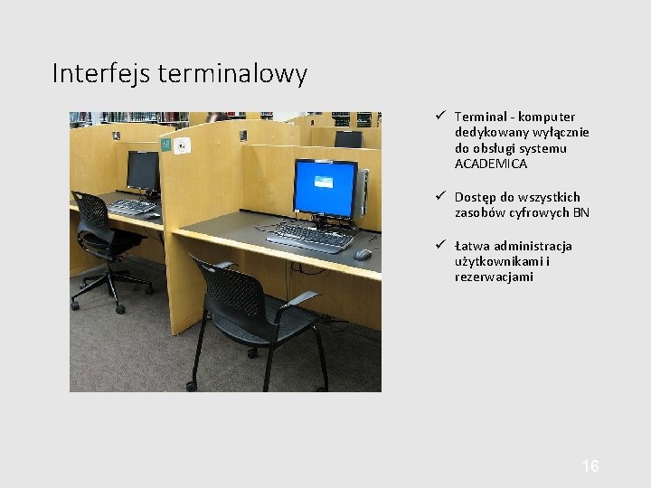Interfejs terminalowy Terminal - komputer dedykowany wyłącznie do obsługi systemu ACADEMICA Dostęp do wszystkich