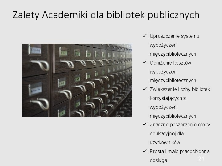 Zalety Academiki dla bibliotek publicznych Uproszczenie systemu wypożyczeń międzybibliotecznych Obniżenie kosztów wypożyczeń międzybibliotecznych Zwiększenie