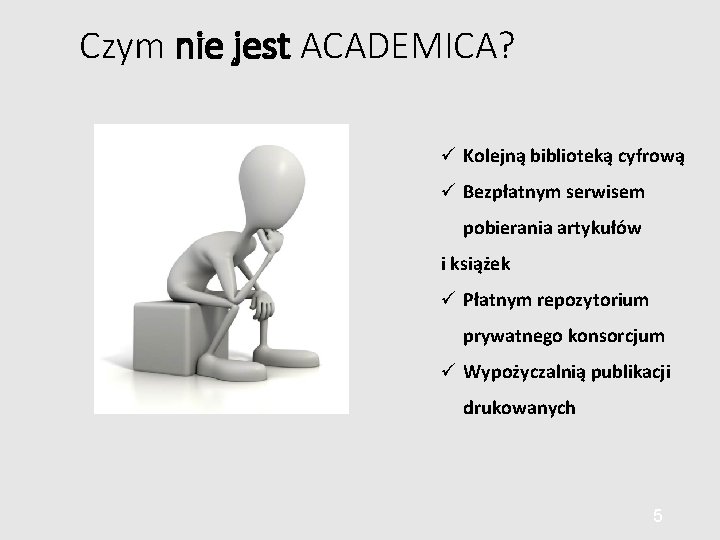 Czym nie jest ACADEMICA? Kolejną biblioteką cyfrową Bezpłatnym serwisem pobierania artykułów i książek Płatnym