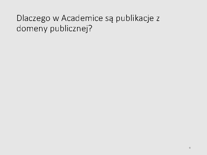 Dlaczego w Academice są publikacje z domeny publicznej? 6 