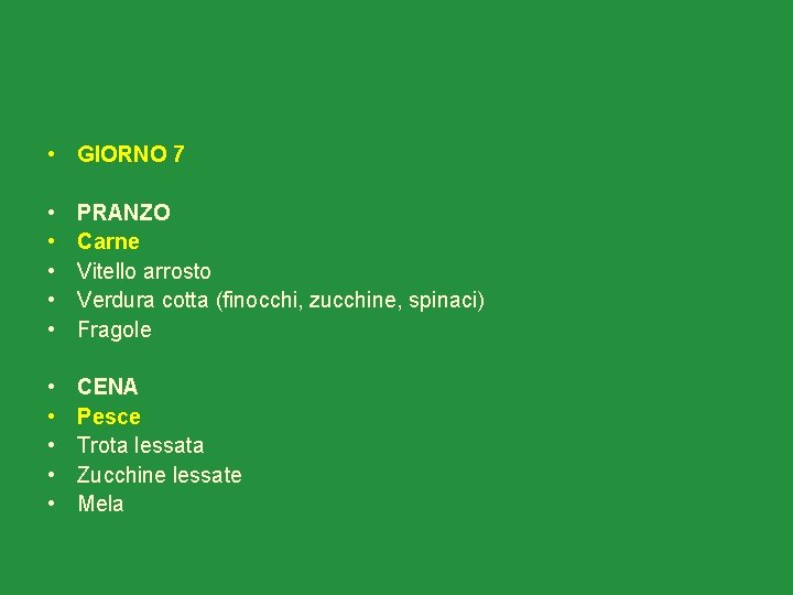  • GIORNO 7 • • • PRANZO Carne Vitello arrosto Verdura cotta (finocchi,