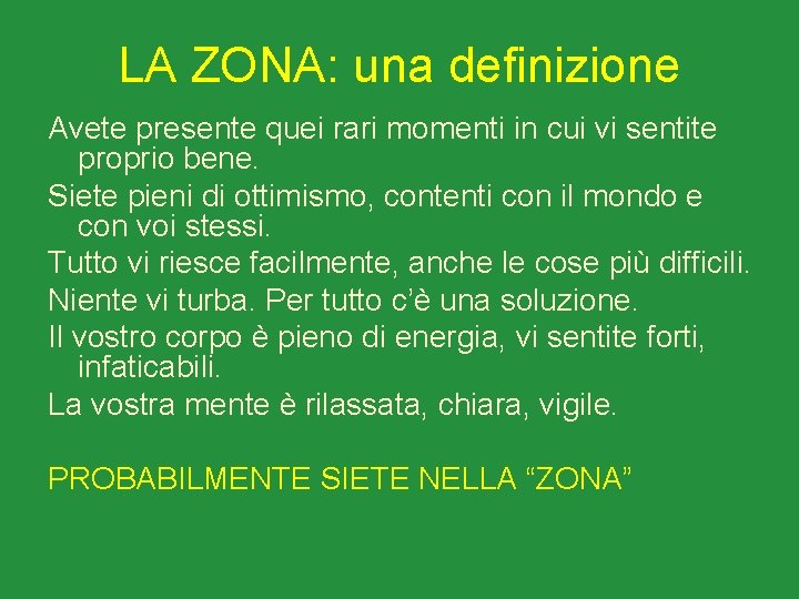 LA ZONA: una definizione Avete presente quei rari momenti in cui vi sentite proprio