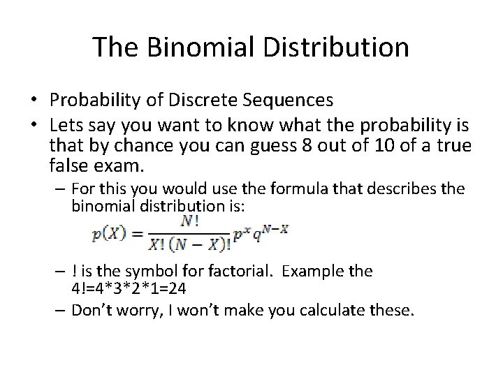 The Binomial Distribution • Probability of Discrete Sequences • Lets say you want to