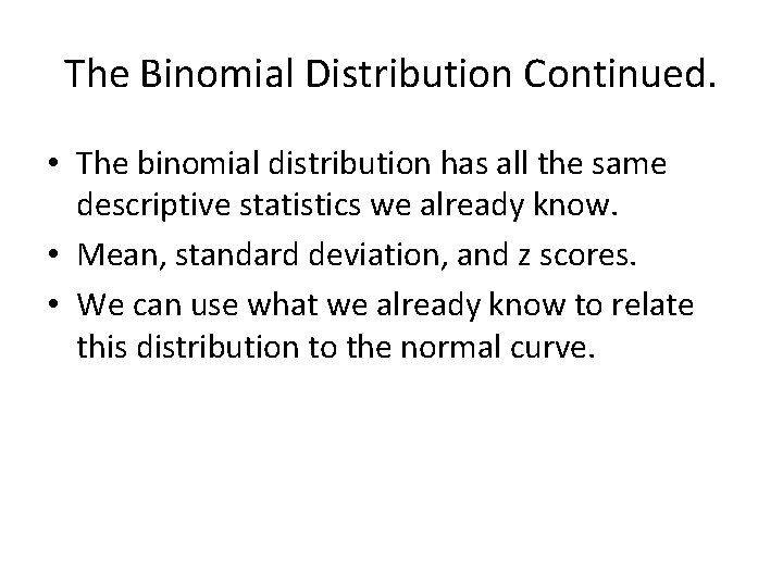 The Binomial Distribution Continued. • The binomial distribution has all the same descriptive statistics
