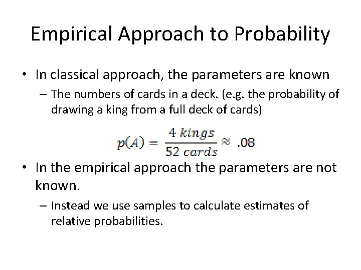 Empirical Approach to Probability • In classical approach, the parameters are known – The