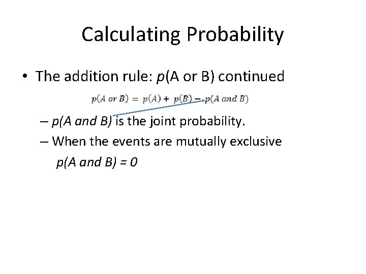 Calculating Probability • The addition rule: p(A or B) continued – p(A and B)