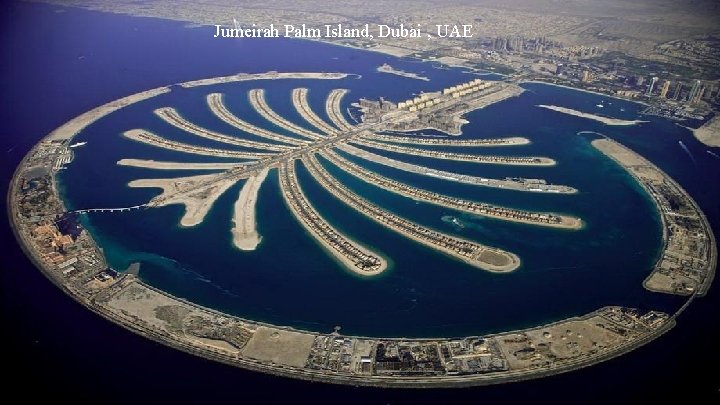 Jumeirah Palm Island, Dubai , UAE Jumeirah Palm Island, Dubai , UAE