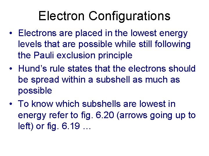Electron Configurations • Electrons are placed in the lowest energy levels that are possible