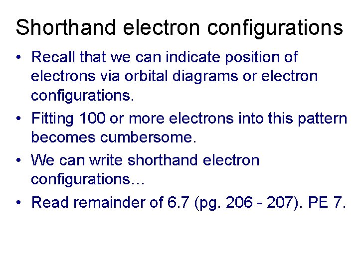 Shorthand electron configurations • Recall that we can indicate position of electrons via orbital