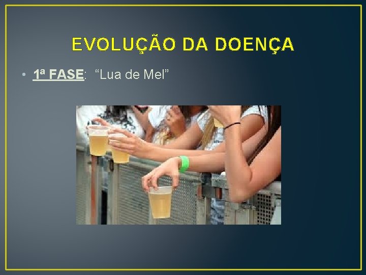 EVOLUÇÃO DA DOENÇA • 1ª FASE: “Lua de Mel” 