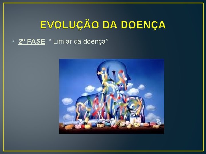 EVOLUÇÃO DA DOENÇA • 2ª FASE: “ Limiar da doença” 