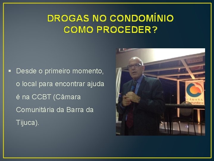 DROGAS NO CONDOMÍNIO COMO PROCEDER? § Desde o primeiro momento, o local para encontrar