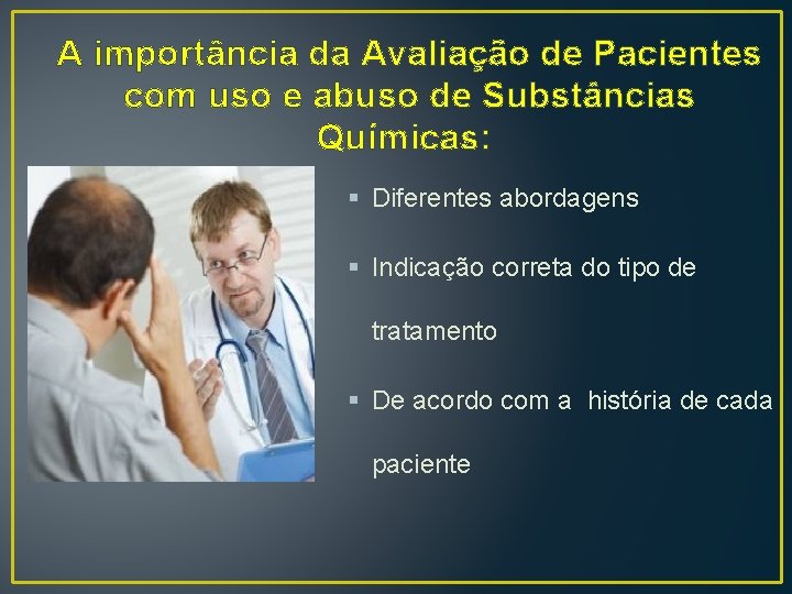 A importância da Avaliação de Pacientes com uso e abuso de Substâncias Químicas: §