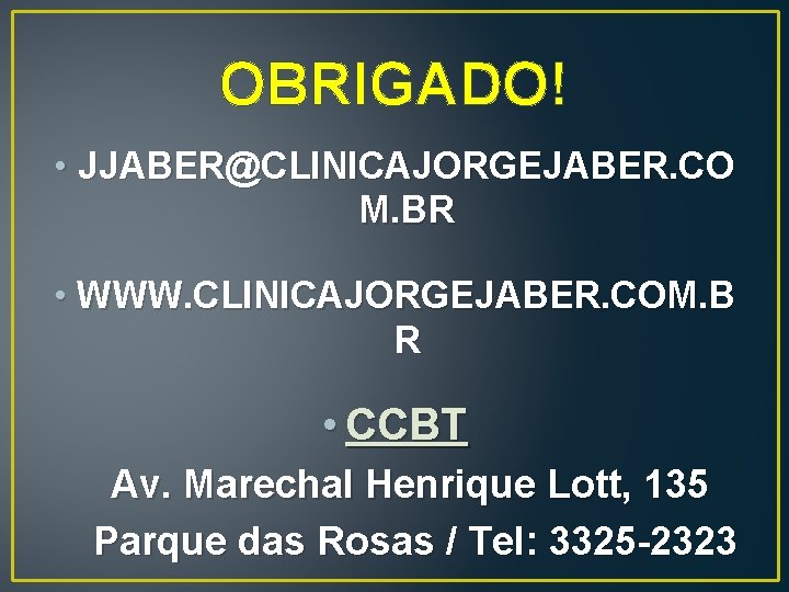 OBRIGADO! • JJABER@CLINICAJORGEJABER. CO M. BR • WWW. CLINICAJORGEJABER. COM. B R • CCBT