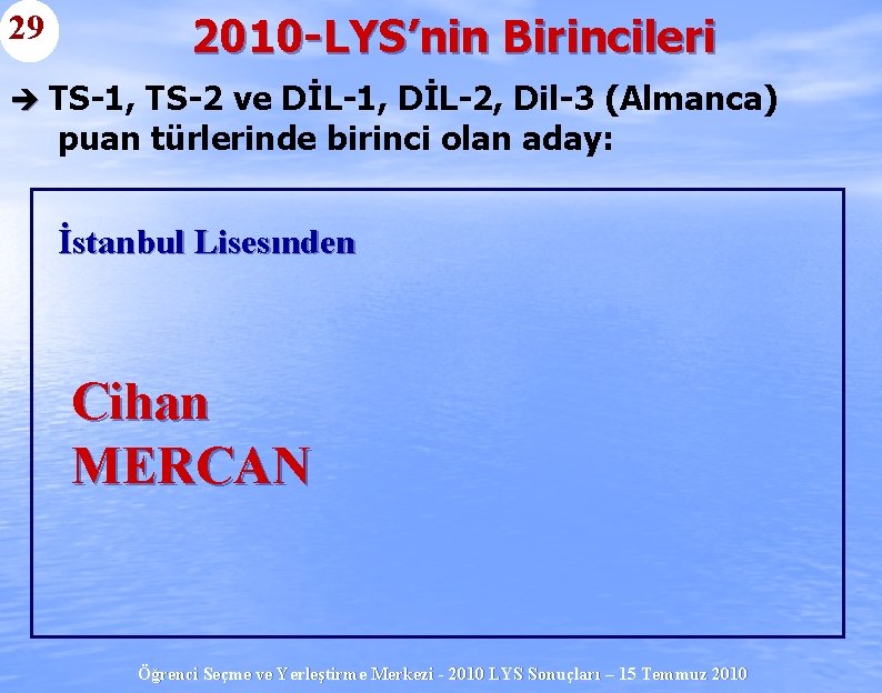 29 2010 -LYS’nin Birincileri è TS-1, TS-2 ve DİL-1, DİL-2, Dil-3 (Almanca) puan türlerinde