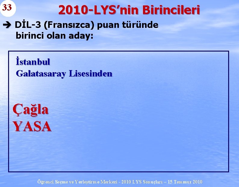 33 2010 -LYS’nin Birincileri è DİL-3 (Fransızca) puan türünde birinci olan aday: İstanbul Galatasaray