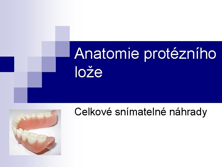 Anatomie protézního lože Celkové snímatelné náhrady 