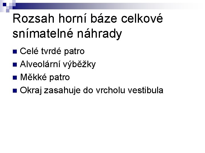 Rozsah horní báze celkové snímatelné náhrady Celé tvrdé patro n Alveolární výběžky n Měkké