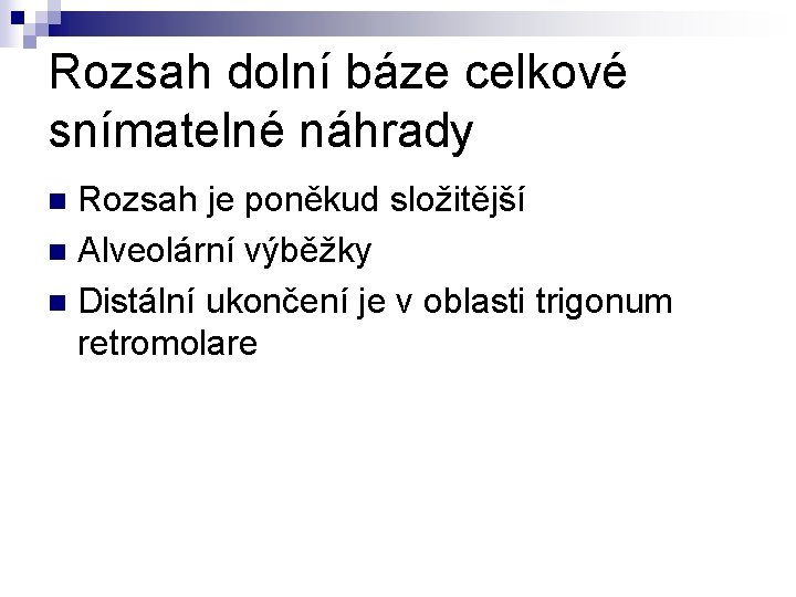 Rozsah dolní báze celkové snímatelné náhrady Rozsah je poněkud složitější n Alveolární výběžky n