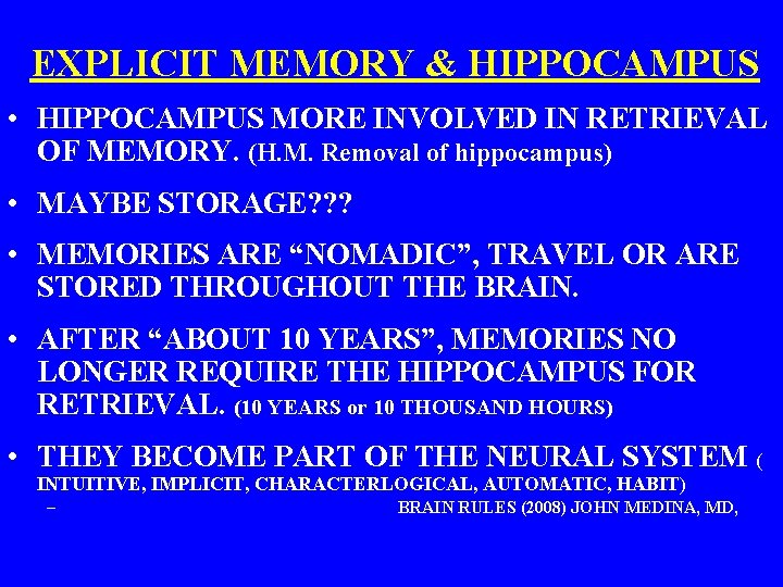 EXPLICIT MEMORY & HIPPOCAMPUS • HIPPOCAMPUS MORE INVOLVED IN RETRIEVAL OF MEMORY. (H. M.