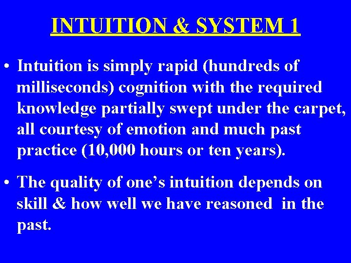 INTUITION & SYSTEM 1 • Intuition is simply rapid (hundreds of milliseconds) cognition with