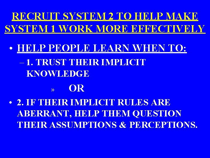 RECRUIT SYSTEM 2 TO HELP MAKE SYSTEM 1 WORK MORE EFFECTIVELY • HELP PEOPLE