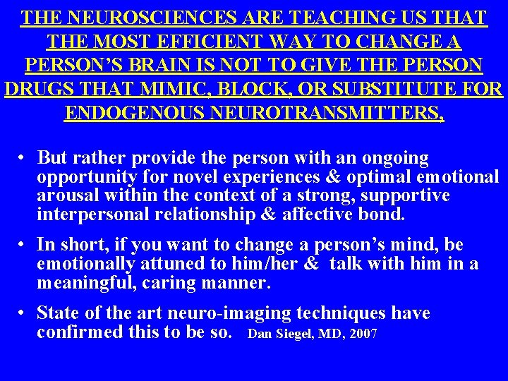 THE NEUROSCIENCES ARE TEACHING US THAT THE MOST EFFICIENT WAY TO CHANGE A PERSON’S