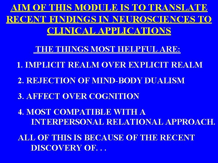 AIM OF THIS MODULE IS TO TRANSLATE RECENT FINDINGS IN NEUROSCIENCES TO CLINICAL APPLICATIONS