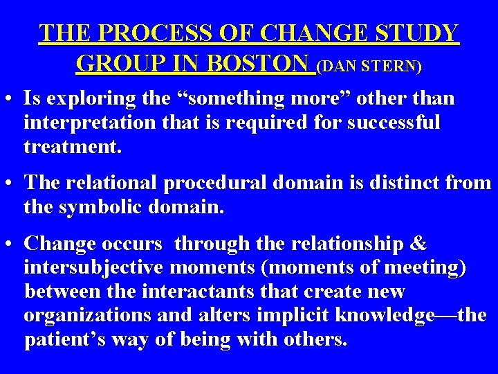 THE PROCESS OF CHANGE STUDY GROUP IN BOSTON (DAN STERN) • Is exploring the