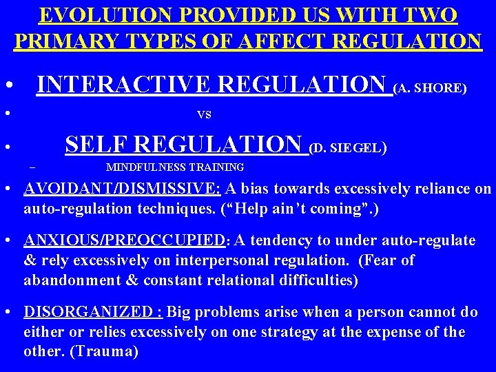 EVOLUTION PROVIDED US WITH TWO PRIMARY TYPES OF AFFECT REGULATION • INTERACTIVE REGULATION (A.