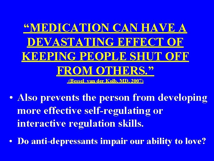 “MEDICATION CAN HAVE A DEVASTATING EFFECT OF KEEPING PEOPLE SHUT OFF FROM OTHERS. ”