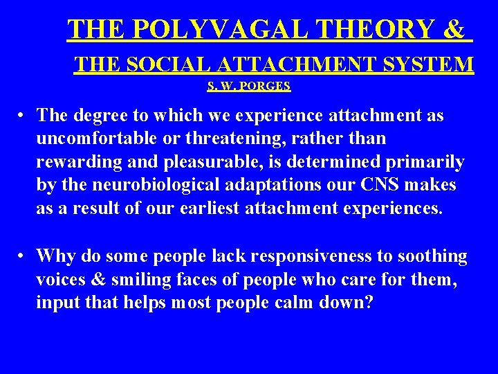  THE POLYVAGAL THEORY & THE SOCIAL ATTACHMENT SYSTEM S. W. PORGES • The